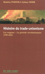 Histoire du trade-unionisme : les origines, la période révolutionnaire : 1799-1842 - Sidney Webb