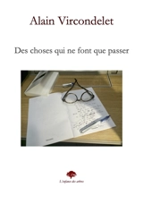 Des choses qui ne font que passer - Alain Vircondelet