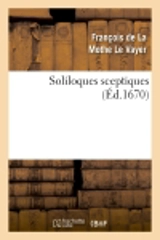 Soliloques sceptiques (Ed.1670) - François de La Mothe Le Vayer