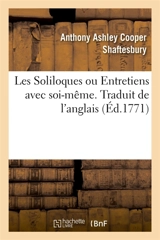 Les Soliloques ou Entretiens avec soi-même. Traduit de l'anglais : contenant une méthode nouvelle de perfectionner les connaissances humaines - Anthony Ashley Cooper Shaftesbury