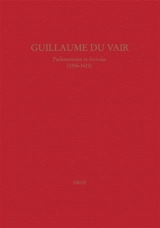 Guillaume Du Vair, parlementaire et écrivain (1556-1621) : colloque d'Aix-en-Provence, 4-6 octobre 2001