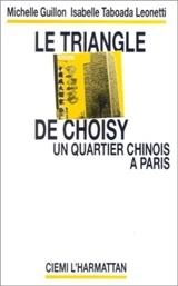 Le Triangle de Choisy : un quartier chinois à Paris - Michelle Guillon