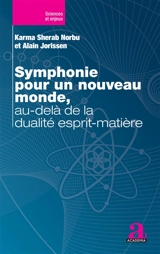 Symphonie pour un nouveau monde, au-delà de la dualité esprit-matière - Karma Sherab Norbu