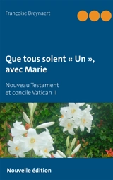 Que tous soient « Un », avec Marie : Nouveau Testament et concile Vatican II - Françoise Breynaert