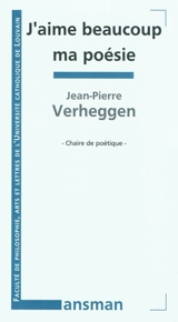 J'aime beaucoup ma poésie - Jean-Pierre Verheggen