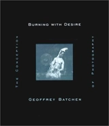 Geoffrey Batchen Burning with Desire - Geoffrey Batchen