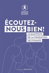 Ecoutez-nous bien ! : le manifeste de la Fondation des femmes - Anne-Cécile Mailfert