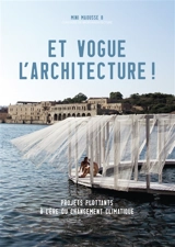 Et vogue l'architecture ! : projets flottants à l'ère du changement climatique - Mini Maousse (08 ; 2020 / 2021)