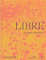 Libre : le jardin naturaliste - Noel Kingsbury