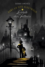 Dans la cité électrique. Vol. 1. Le cercle des veilleurs - Sarah Andrès