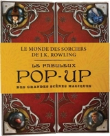 Le monde des sorciers de J.K. Rowling : le fabuleux pop-up des grandes scènes magiques - James Diaz
