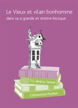 Le vieux et vilain bonhomme dans sa si grande et sinistre bicoque - Jérémy Semet
