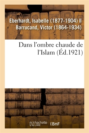 Dans l'ombre chaude de l'Islam - Isabelle Eberhardt