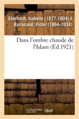Dans l'ombre chaude de l'Islam - Isabelle Eberhardt