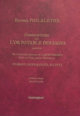 Commentaire sur L'or potable des sages. De l'admirable mystère de la quintessence. Cinq brefs traités de Starkey, Mystagogus, Ali Puli : dans lesquels sont clairement expliquées la nature composée et les qualités de la liqueur Alkaest de Paracelse et - Aeyreneus Philatetes