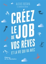 Créez le job de vos rêves et la vie qui va avec : les 30 principes issus des start-ups pour reprendre en main votre vie pro (et votre vie perso) - Alexis Botaya