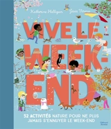 Vive le week-end : 52 activités nature pour ne plus jamais s'ennuyer le week-end - Katherine Halligan