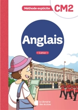 Anglais, CM2 : méthode explicite : cahier - Bénédicte Silvère