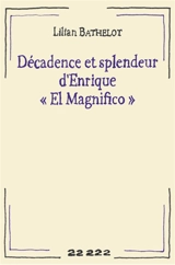 Décadence et splendeur d'Enrique El Magnifico - Lilian Bathelot
