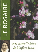 Le rosaire avec sainte Thérèse de l'Enfant-Jésus - Thérèse de l'Enfant-Jésus