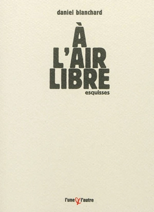 A l'air libre : esquisses - Daniel Blanchard