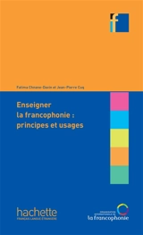 Enseigner la francophonie : principes et usages - Fatima Chnane-Davin