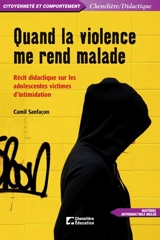 Quand la violence me rend malade : récit didactique sur les adolescentes victimes d'intimidation - Sanfaçon, Camil