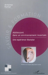 Adolescent dans un environnement incertain : une expérience libanaise - Antoine Kattar
