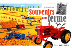 Souvenirs de la ferme : la vie à la ferme dans les années cinquante - François Bertin