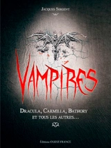Vampires : Dracula, Carmilla, Bathory et tous les autres... - Jacques Sirgent