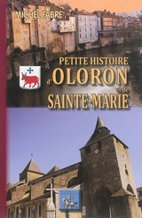 Petite histoire d'Oloron & de Sainte-Marie - Michel Fabre
