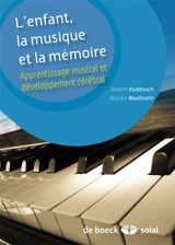 L'enfant, la musique et la mémoire : apprentissage musical et développement cérébral - Robert Kaddouch
