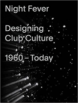 Night Fever Designing Club Culture - Mateo Kries