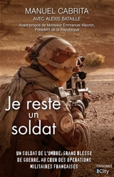 Je reste un soldat : un soldat de l'ombre, grand blessé de guerre, au coeur des opérations françaises - Manuel Cabrita