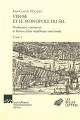 Venise et le monopole du sel : production, commerce et finance d'une république marchande - Jean-Claude Hocquet
