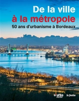 De la ville à la métropole : 50 ans d'urbanisme à Bordeaux - Agence d'urbanisme Bordeaux métropole Aquitaine