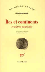 Iles et continents : et autres nouvelles - Ping-Kwan Leung