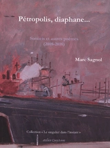 Pétropolis, diaphane... : sonnets et autres poèmes : 2008-2018 - Marc Sagnol