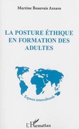 La posture éthique en formation des adultes - Martine Beauvais Azzaro