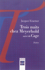 Trois nuits chez Meyerhold. Cage : théâtre - Jacques Kraemer