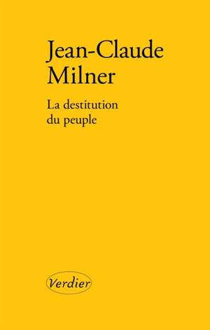 La destitution du peuple - Jean-Claude Milner