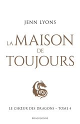 Le choeur des dragons. Vol. 4. La maison de toujours - Jenn Lyons