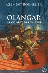 Olangar. Vol. 3. Le combat des ombres - Clément Bouhélier