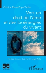 Vers un droit de l'âme et des bioénergies du vivant - Cristina Elena Popa Tache