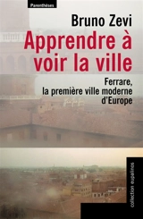 Apprendre à voir la ville : Ferrare, la première ville moderne d'Europe - Bruno Zevi