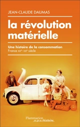 La révolution matérielle : une histoire de la consommation : France XIXe-XXIe siècle - Jean-Claude Daumas