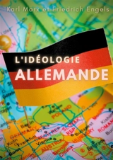 L'idéologie allemande : une oeuvre posthume de Karl Marx et Friedrich Engels, sur les jeunes hégéliens et sur le matérialisme historique. - Karl Marx