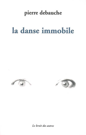 La danse immobile - Pierre Debauche