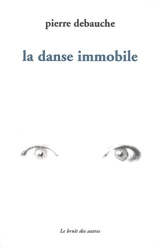 La danse immobile - Pierre Debauche