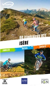 Isère : 90 itinéraires VTT : familles, initiés, experts - Sandrine Béranger